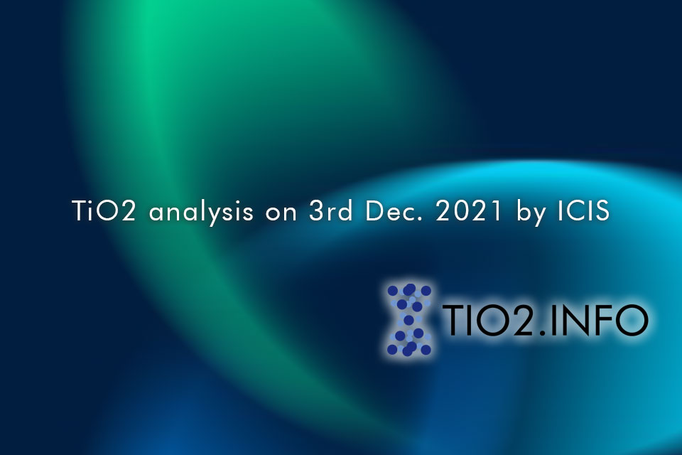 TiO2 analysis on 3rd Dec. 2021 by ICIS