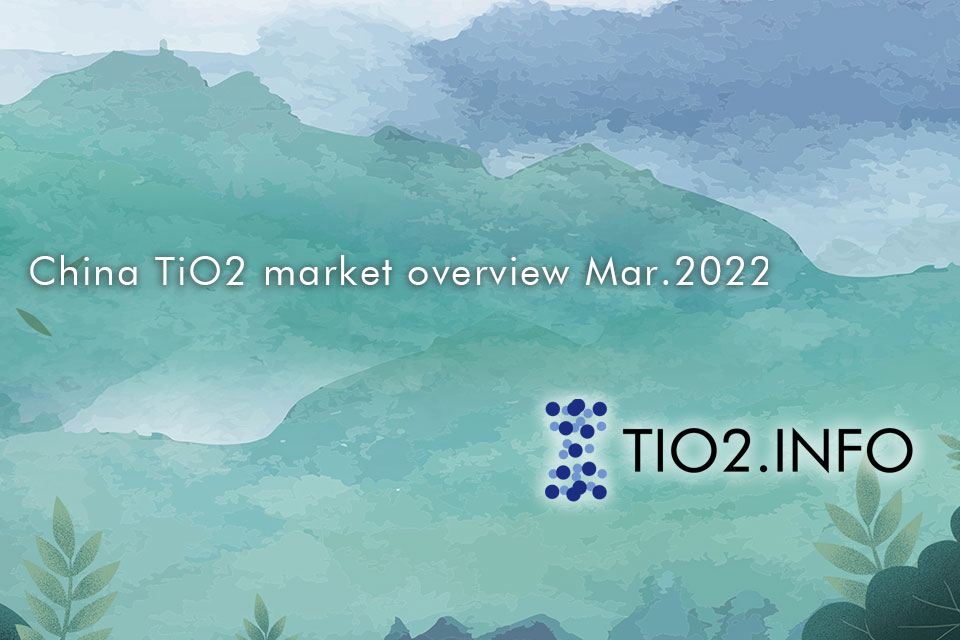 China TiO2 market overview Mar.2022