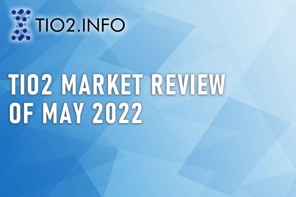 TiO2 market review of May 2022